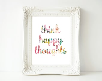 Think Happy Thoughts Floral Quote Printable: Typography Decor (Digital Download)