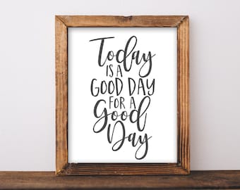 Inspirational Quote Art Print, Today is a Good Day Home Decor (Digital Download)