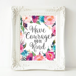 Nursery Art, Have courage and be kind floral office decor typography inspirational wall decor quote printable digital download nursery decor