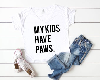 My kids have paws shirt - Dog Mama shirt - Dog Mom shirt - Dog lover shirt - Slouchy v neck shirt