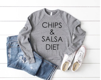 Chips + Salsa Diet Sweatshirt - Chips + Salsa diet - Unisex sweatshirt - Women's Apparel - Graphic Sweatshirt - Gift for her - Gift for mom