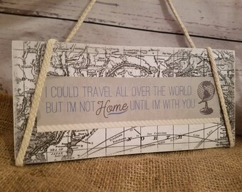 I could travel the world but I', not home until I'm with you