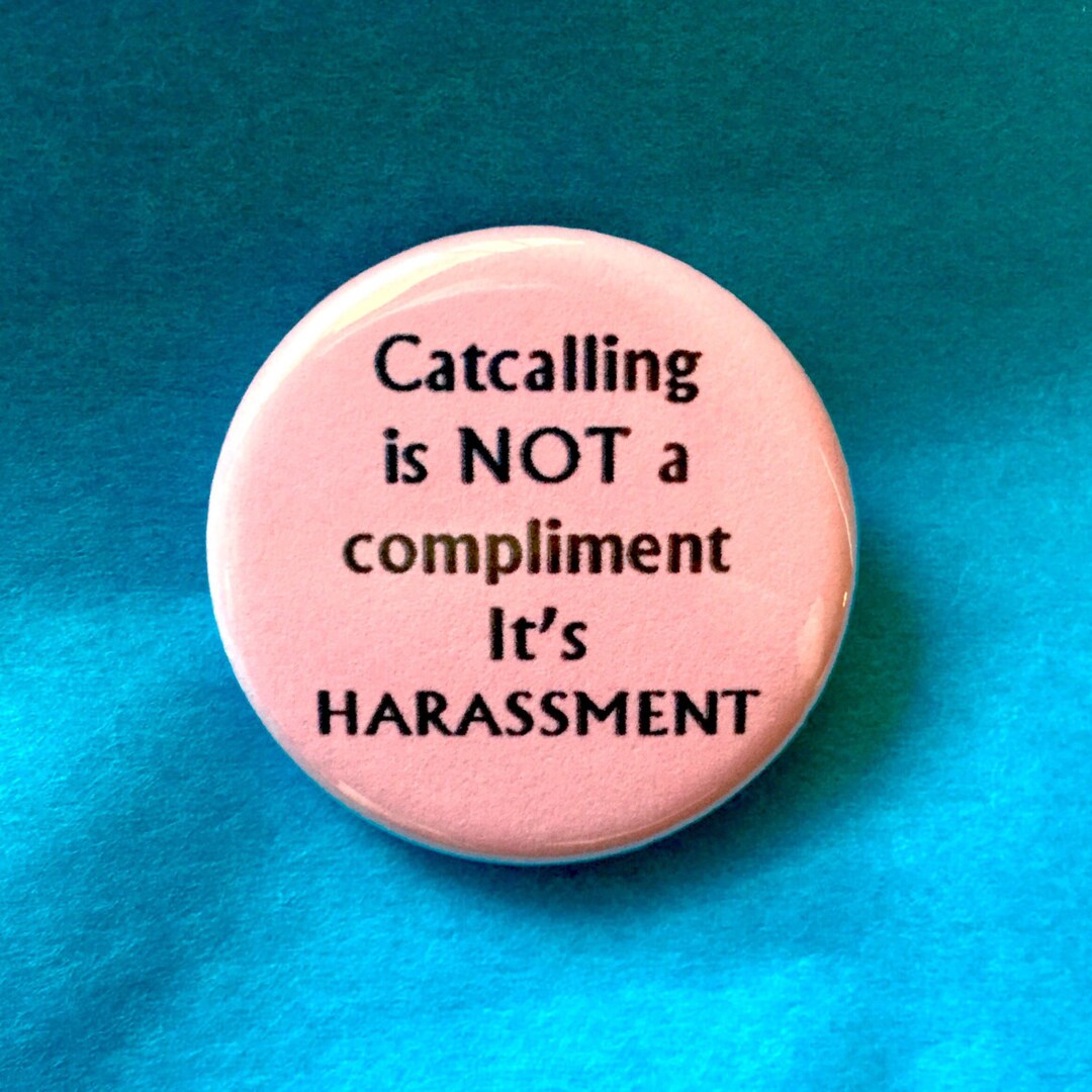 Catcalling is Not a Compliment Its Harassment Button / Street Etsy