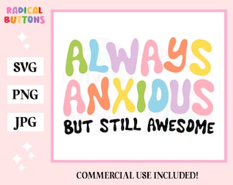 Always anxious SVG PNG JPG, Funny Mental Healh Svg, Digital Download, Commercial Use, Anxiety Svg, Mental health Svg, Sublimation