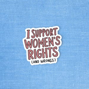 May include: White sticker with pink text that reads "I support women's rights (and wrongs)".