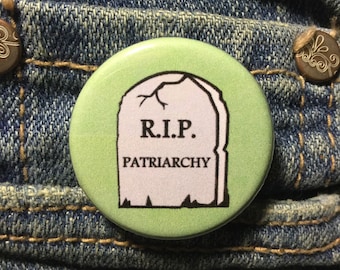 RIP patriarchy button / Feminist button / Girl power button / Feminist merch / Feminist accessory
