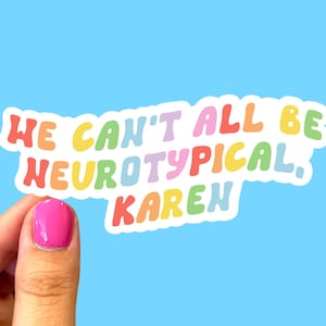 We can’t all be neurotypical Karen, Mental health sticker, Funny mental health sticker, Neurodiversity sticker, Mental health awareness