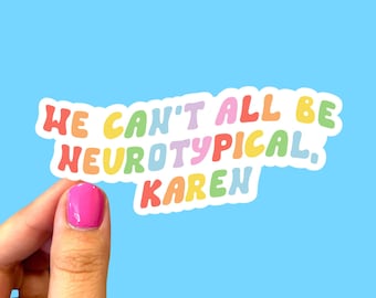 We can’t all be neurotypical Karen, Mental health sticker, Funny mental health sticker, Neurodiversity sticker, Mental health awareness