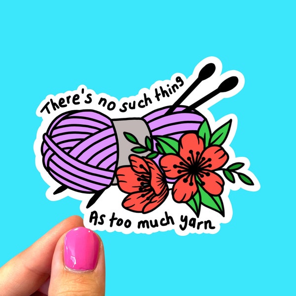 There is no such thing as too much yarn / Yarn ball sticker / Knitting sticker / Sticker for knitters / I love knitting / Gift for knitters