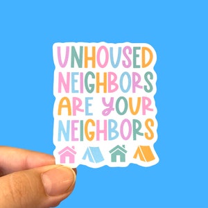 Unhoused neighbors are your neighbors | Social justice sticker | Human rights sticker | Die-cut sticker | Laptop sticker | Phone sticker