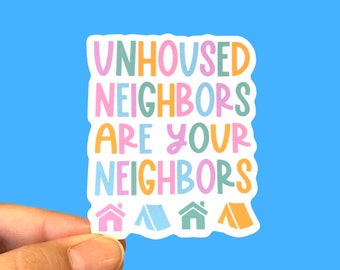 Unhoused neighbors are your neighbors | Social justice sticker | Human rights sticker | Die-cut sticker | Laptop sticker | Phone sticker