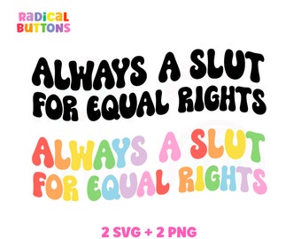 Always a slut for equal rights SVG PNG, Feminist Svg, Women's rights Svg Png, Pro-choice Svg, Women empowerment Svg, Equality Svg