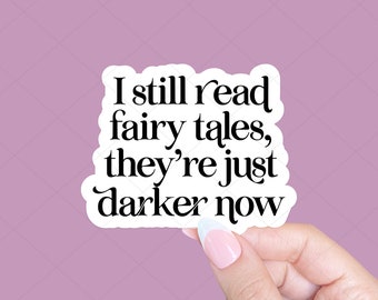 I still read fairy tales they're just darker now Sticker, Bookish Sticker, Tablet sticker, Reader Sticker, Book Lover Gift, Book sticker