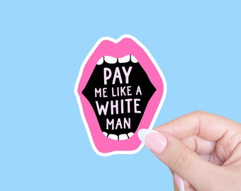 Pay me like a white man sticker, feminist sticker for women, female empowerment gifts, badass sticker for laptop, social justice sticker