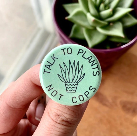 Talk to plants not cops, End police brutality, Anti-police button, Anti-police brutality, Acab button