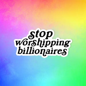 Stop worshipping billionaires, Social justice sticker, Anticapitalist sticker, Activist sticker, Sticker for Democrats, Laptop sticker