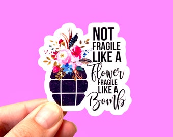 Feminist sticker Not fragile like a flower fragile like a bomb | Liberal stickers | Die cut stickers | Laptop sticker | Phone sticker