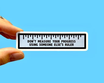 Don’t measure your progress using someone else’s ruler / Feminist stickers / Social justice stickers / Mental health sticker