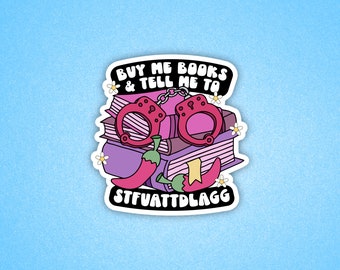 Buy Me Books & tell me to STFUATTDLAGG Sticker, Smut reader, Book Sticker, Bookish sticker, Romance Book Sticker, Tablet sticker, Smutty