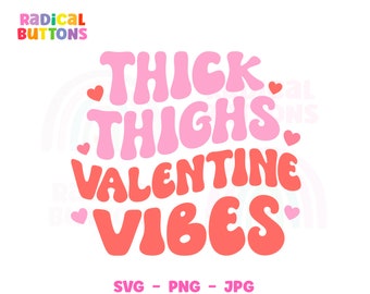 Thick thighs Valentine Vibes SVG PNG JPG, V-Day Svg, Feminist Valentine Svg, Cute Valentine's Day Svg, Valentine's Day Shirt, Body positive