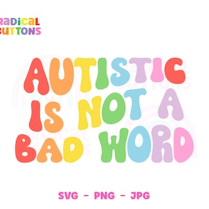 Autism SVG PNG JPG, Autistic is not a bad word Svg, Autism awareness Svg, Neurodivergent, Svg Files, Png Files, Digital Download
