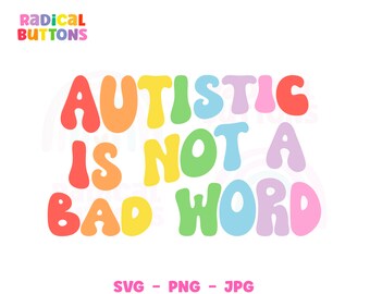 Autism SVG PNG JPG, Autistic is not a bad word Svg, Autism awareness Svg, Neurodivergent, Svg Files, Png Files, Digital Download
