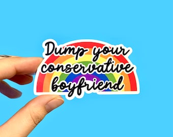 Dump your conservative boyfriend sticker | Feminist sticker | Political sticker | Liberal sticker | Social justice | Laptop sticker