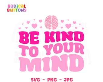 Mental Health SVG PNG JPG, Funny Mental Health, Mental Health Awareness, Anxiety Svg, Be kind to your mind Svg, Therapist Svg