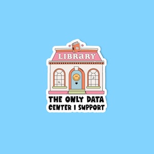 May include: A die-cut sticker featuring a pink and cream library building with arched windows and a central door with a smiley face. A book icon sits on the roof. The text reads LIBRARY and THE ONLY DATA CENTER I SUPPORT in bold black letters.