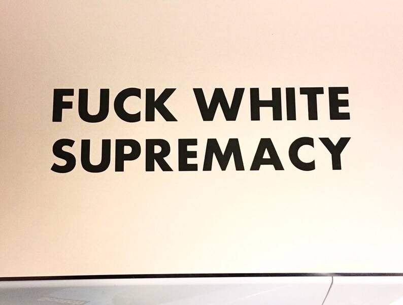 Fuck white supremacy vinyl decal Permanent vinyl decal Laptop decal Vinyl decal Car decal Anti-racist sticker
