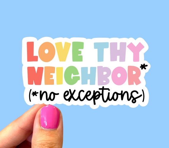Love thy neighbor sticker, Atheist sticker, Pride stickers, Social justice stickers, LGBTQ sticker, Queer sticker, Human rights sticker
