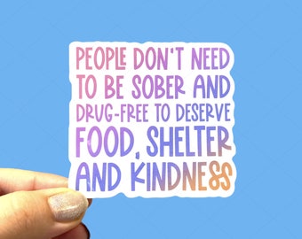 People don’t need to be sober to deserve food and shelter / Social justice sticker / Die cut sticker / Laptop sticker