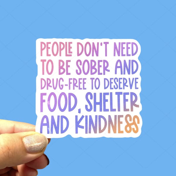 People don’t need to be sober to deserve food and shelter / Social justice sticker / Die cut sticker / Laptop sticker