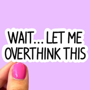 Warte, lass mich diesen Sticker überdenken | Angst Sticker | Overthinker Sticker | Laptop Aufkleber | Psychische Gesundheit Aufkleber | Handy Sticker