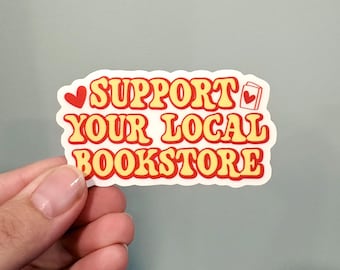 Support your local bookstore vinyl bumper sticker, Bookish vinyl sticker, Waterproof sticker