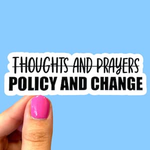 Policy and change not thoughts and prayers sticker / Social justice stickers / Laptop sticker / Activist stickers / Feminist stickers