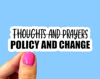 Policy and change not thoughts and prayers sticker / Social justice stickers / Laptop sticker / Activist stickers / Feminist stickers