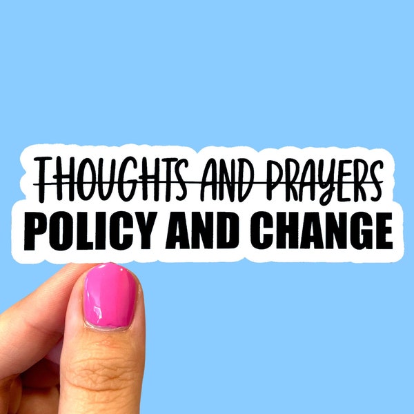 Policy and change not thoughts and prayers sticker / Social justice stickers / Laptop sticker / Activist stickers / Feminist stickers