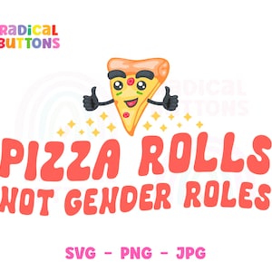 Feminist SVG PNG JPG, Pizza rolls not gender roles Svg, Social justice Svg Png, Gender equality Svg, Women's rights Svg, Feminist T-shirt