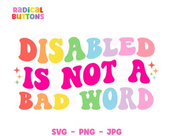 Disability SVG PNG JPG, Disabled is not a bad word Svg, Disability awareness Svg, Neurodivergent, Svg Files, Png Files, Digital Download