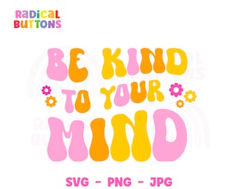 Mental Health SVG PNG JPG, Funny Mental Health, Mental Health Awareness, Anxiety Svg, Be kind to your mind Svg, Therapist Svg