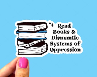 Read books and dismantle systems of oppression sticker, Book nerd sticker, Book club, Tablet sticker, Sticker for readers, Laptop sticker