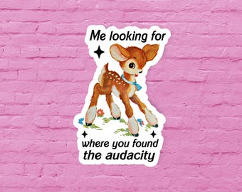 Me looking for where you found the audacity, Funny sticker, Humor sticker, Laptop sticker, Retro sticker, Deer sticker, Feminist sticker