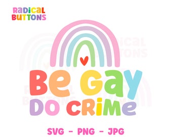Be gay do crime SVG PNG JPG, Lgbtq Svg Png Jpg, Pride Svg Png, Rainbow pride Svg, Be gay do crime Digital download, Queer Svg Png Jpg