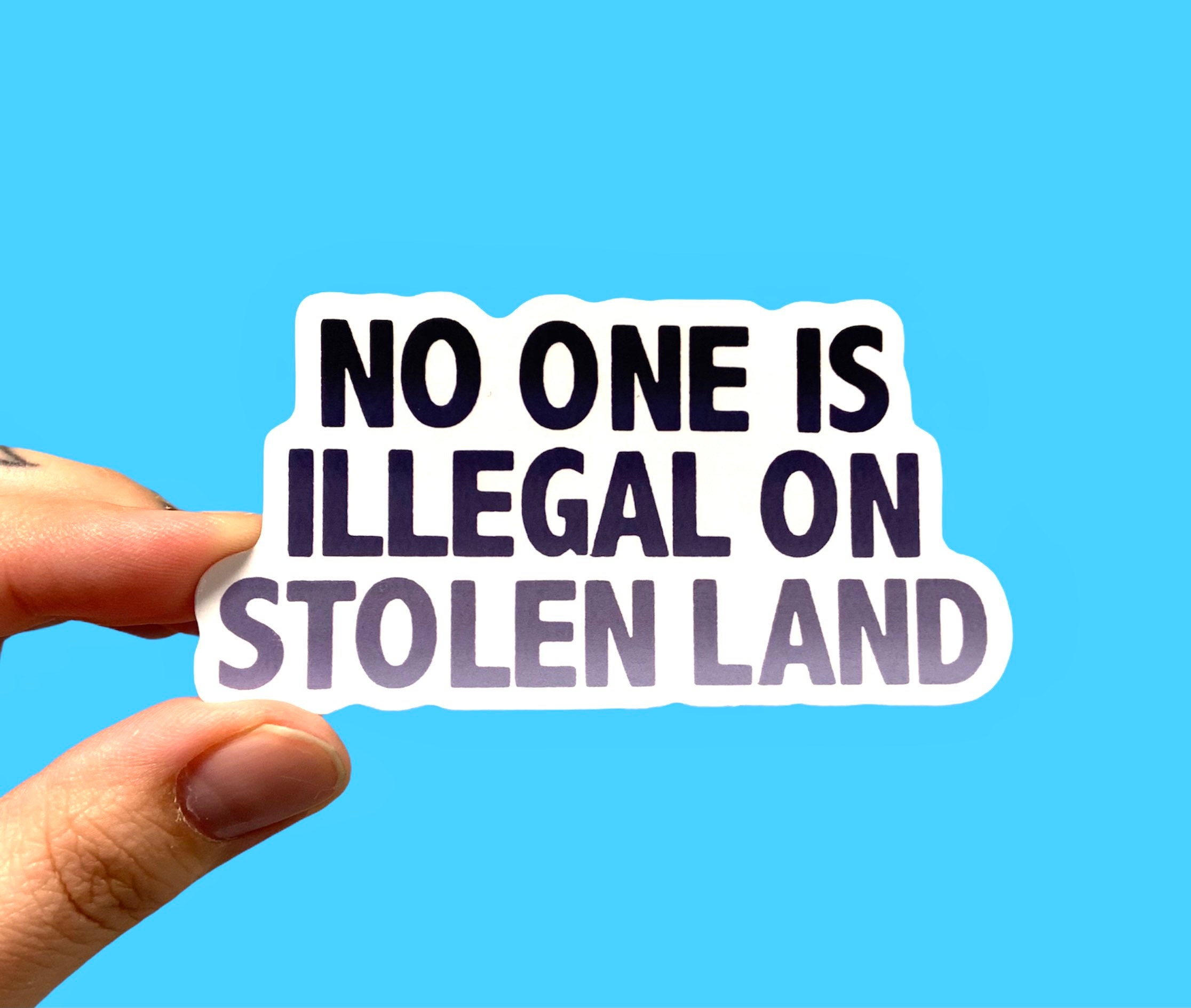No One is Illegal on Stolen Land pack of 3 or 5 Stickers Etsy Canada