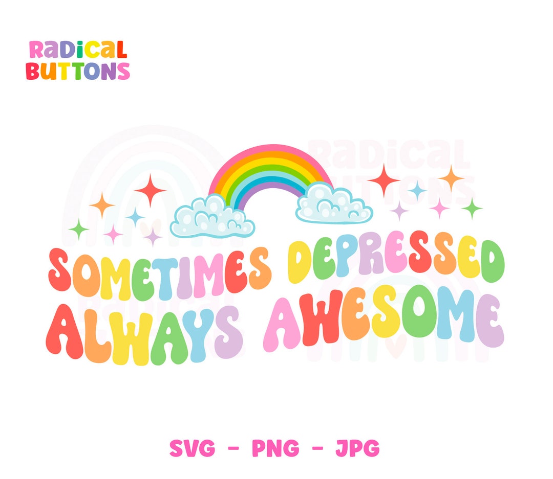Sometimes Svg Sometimes Depressed Always Awesome SVG PNG JPG, Mental Health Svg ...