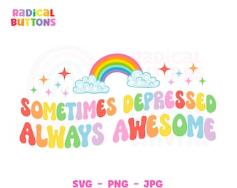 Sometimes depressed always awesome SVG PNG JPG, Mental Health Svg, Depression Svg, Anxiety Svg, Activist Svg, Social justice Svg
