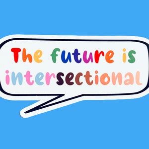 The future is intersectional stickers / Feminist stickers / Social justice stickers / Laptop phone sticker / Phone sticker / Rainbow sticker