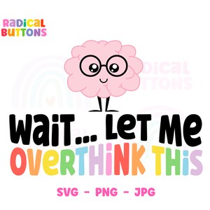 Wait let me overthink this SVG PNG JPG, Mental Health Svg, Brain Svg, Overthinker Svg, Angst Svg, Kawaii Svg Dateien, Digitaler Download