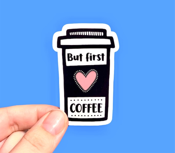 But first coffee, Coffee lover sticker, Caffeine addict sticker, Gift for coffee lovers, Laptop sticker, Caffeine or death, I love coffee